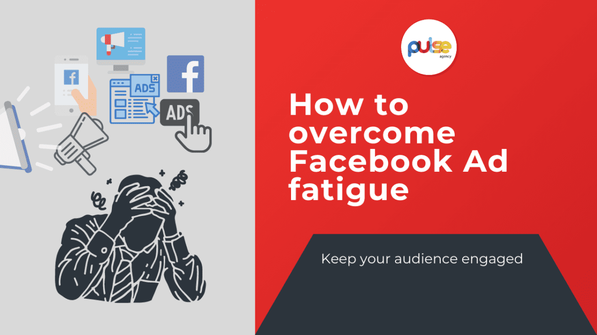 Overcome Facebook Ad Fatigue Tips And Strategies From Pulse Agency